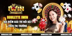 roulette-iwin-dia-diem-giai-tri-noi-bat-tren-thi-truong