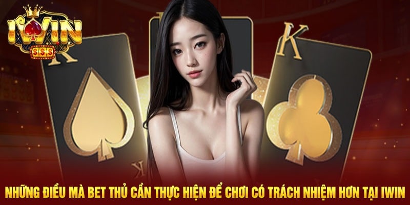 Nguyên tắc hàng đầu để chơi có trách nhiệm hơn tại Iwin